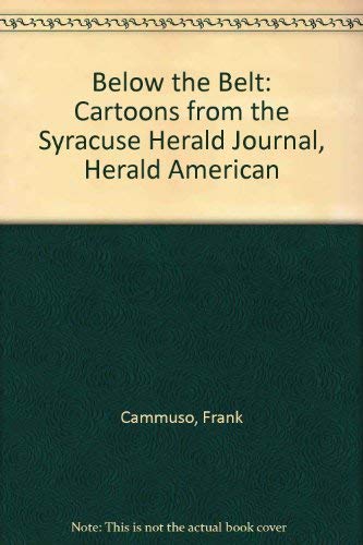 Stock image for Below the Belt: Cartoons from the Syracuse Herald Journal, Herald American for sale by Wonder Book