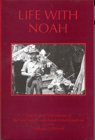 Life With Noah. Stories and Adventures of Richard Smith with Noah John Rondeau as Told to William...