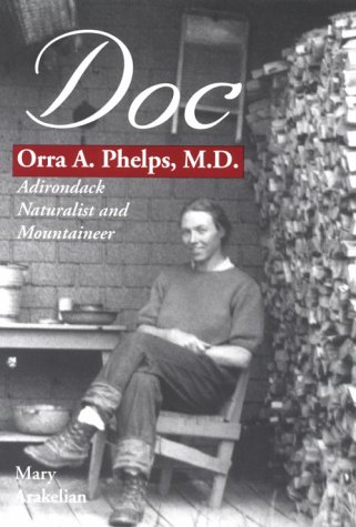 Imagen de archivo de Doc : Orra A. Phelps, M.D., Adirondack Naturalist and Mountaineer a la venta por SecondSale