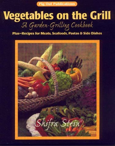 Beispielbild fr Vegetables on the Grill: A Garden-Grilling Cookbook zum Verkauf von HPB Inc.