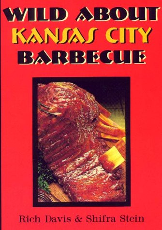 Stock image for Wild About Kansas City Barbecue for sale by ThriftBooks-Dallas