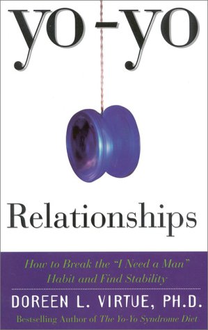 Beispielbild fr Yo-Yo Relationships How to Break the "I Need a Man" Habit and Find Stability zum Verkauf von Virtuous Volumes et al.