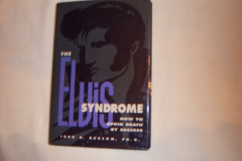 Imagen de archivo de The Elvis Syndrome: How to Avoid Death by Success a la venta por HPB-Ruby