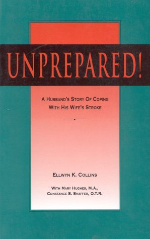 Unprepared!: A Husbands Story of Coping With His Wife's Stroke