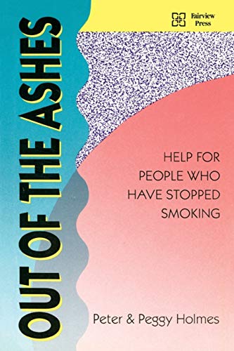 Stock image for Out of the Ashes: Help for People Who Have Stopped Smoking for sale by Once Upon A Time Books