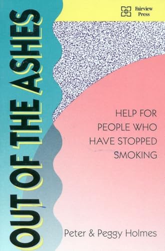 Out of the Ashes: Help for People Who Have Stopped Smoking (9780925190574) by Holmes, Peter; Holmes, Peggy