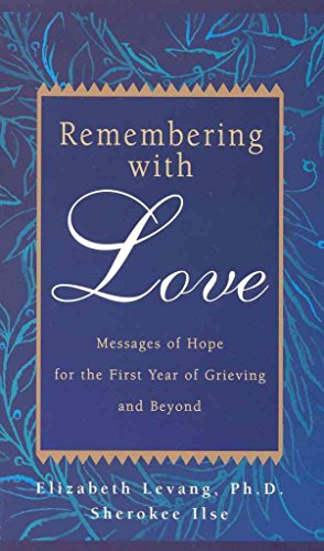 Imagen de archivo de Remembering with Love: Messages of Hope for the First Year of Grieving and Beyond a la venta por Wonder Book