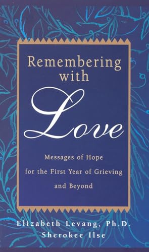 Imagen de archivo de Remembering with Love: Messages of Hope for the First Year of Grieving and Beyond a la venta por SecondSale