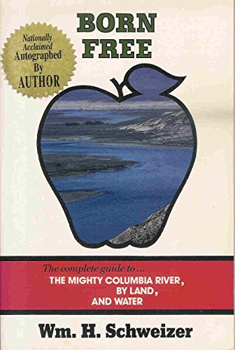 Stock image for Born free: The complete guide to the mighty Columbia River, by land and water for sale by Irish Booksellers