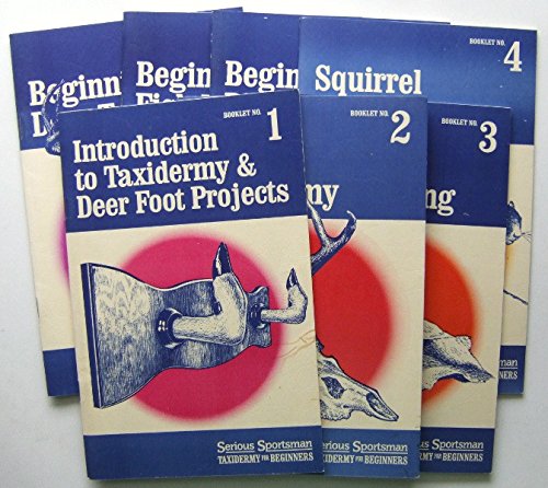 Serious Sportsman Taxidermy for Beginners [Complete in 7 Volumes]