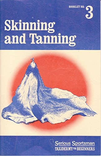 Skinning and tanning (Serious sportsman taxidermy for beginners) (9780925245335) by Edwards, Ken