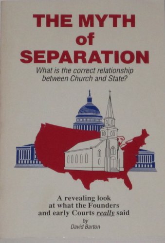 The Myth of Seperation (What is the correct relationship between Church and State) (9780925279057) by David Barton