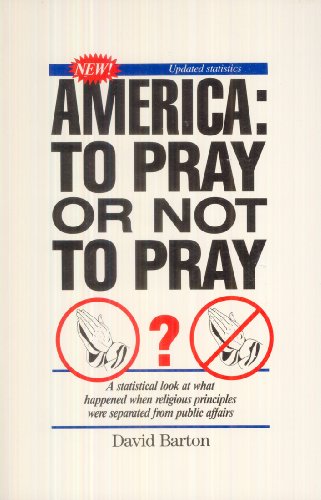 Stock image for America, To Pray Or Not To Pray?: A Statistical Look at What Happened When Religious Principles Were Separated From Public Affairs for sale by Books of the Smoky Mountains