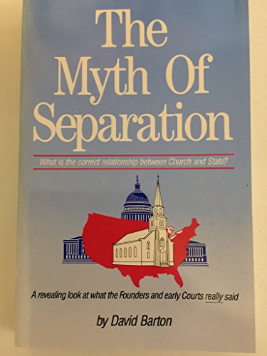 Imagen de archivo de The Myth of Separation: What Is the Correct Relationship Between Church and State? a la venta por SecondSale