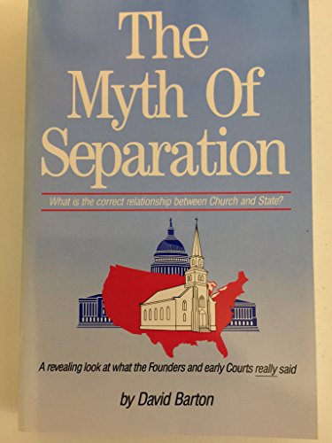 Stock image for The Myth of Separation: What Is the Correct Relationship Between Church and State? for sale by SecondSale
