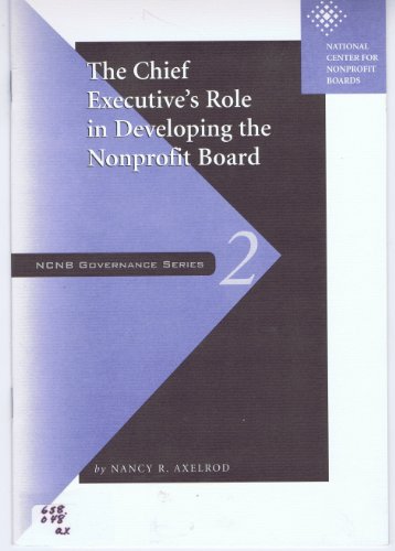 The Chief Executive's Role in Developing the Nonprofit Board (Ncnb Governance Series Paper ; 2) (9780925299017) by Axelrod, Nancy R.