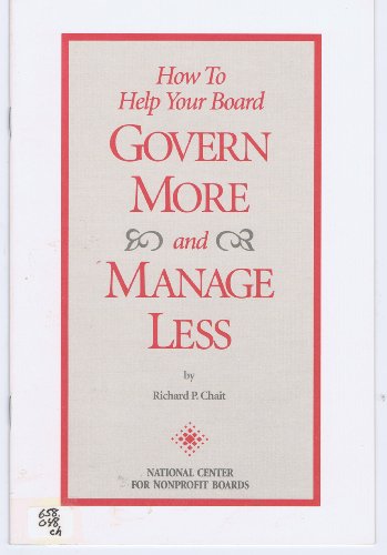 How to Help Your Board Govern More and Manage Less (9780925299260) by Chait, Richard P.