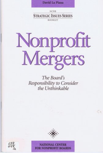 Beispielbild fr Nonprofit Mergers the Board Members Responsibility to Consider: The Board's Responsibility to Consider the Unthinkable (Ncnb Strategic Issues Series Booklet) zum Verkauf von Wonder Book