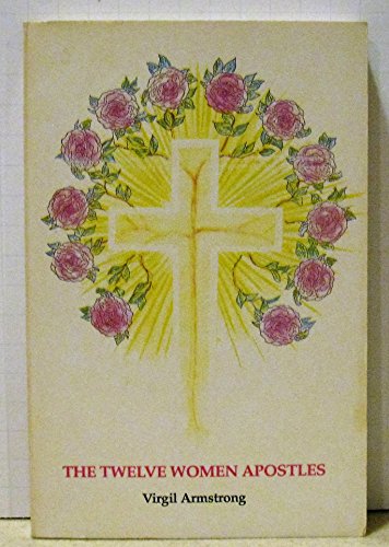 The Twelve Women Apostles (9780925390158) by Armstrong, Virgil