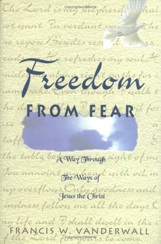 Stock image for Freedom From Fear : A Way Through the Ways of Jesus the Christ for sale by HPB-Red