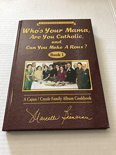 Imagen de archivo de Whos Your Mama, Are You Catholic, and Can You Make A Roux? (Book 1): A Cajun / Creole Family Album Cookbook a la venta por Goodwill Books