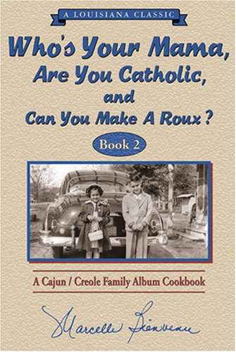Imagen de archivo de Who s Your Mama, Are You Catholic & Can You Make A Roux? (Book 2): A Cajun / Creole Family Album Cookbook (Louisiana Classic) a la venta por HPB-Emerald