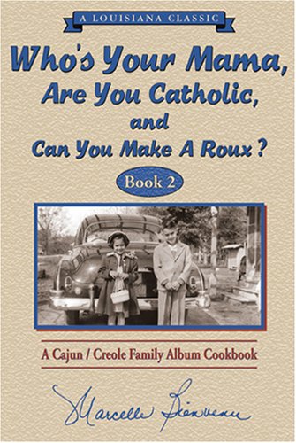 Stock image for Who s Your Mama, Are You Catholic & Can You Make A Roux? (Book 2): A Cajun / Creole Family Album Cookbook (Louisiana Classic) for sale by HPB-Emerald