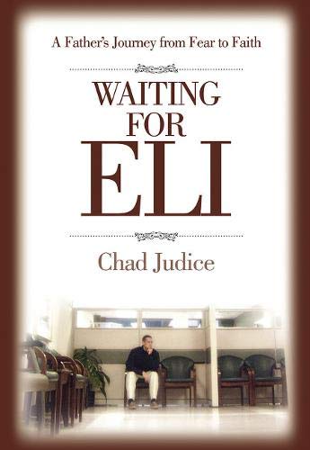 Stock image for Waiting for Eli: A Father's Journey from Fear to Faith for sale by Reliant Bookstore