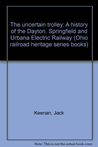 Stock image for The Uncertain Trolley: A History of the Dayton, Springfield and Urbana Electric Railway (Ohio Railro for sale by Save With Sam
