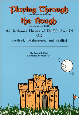 Stock image for Playing Through the Rough : An Irrelevant History of Golf(e) or Scotland, Shakespeare, and Golf(e) for sale by HPB-Ruby