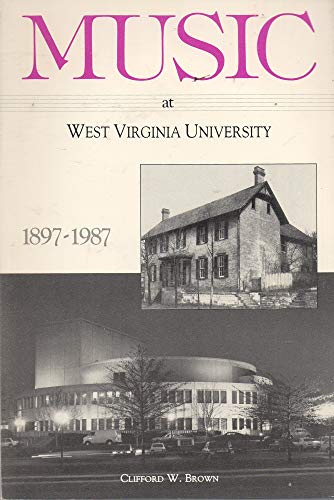Music at West Virginia University, 1897-1987 (9780925500007) by Brown, Clifford W