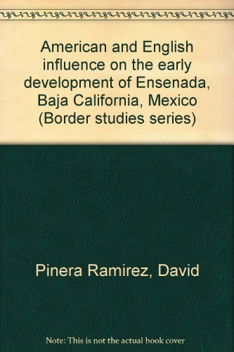 American and English influence on the early development of Ensenada, Baja California, Mexico (Border studies series) (9780925613134) by PinÌƒera RamiÌrez, David