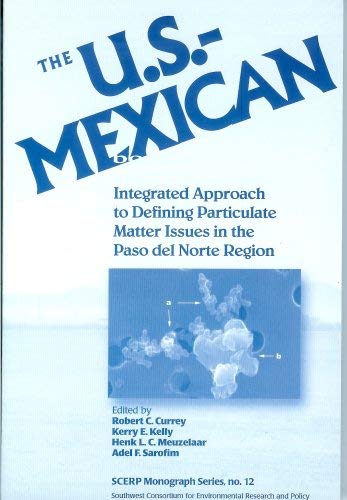 Imagen de archivo de The U.S. Mexican Border Environment: Integrated Approach to Defining Particulate Matter Issues in the Paso del Norte Region (SCERP Monograph Series, no. 12) a la venta por HPB-Red