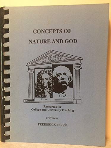 Stock image for Concepts of Nature and God: Resources for College and University Teaching; Philosophy Curriculum Workshop Papers Developed at the 1987 NEH Summer Institute on Concepts of Nature and God for sale by Windows Booksellers
