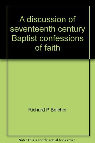 9780925703231: A Discussion of the Seventeenth Century Baptist Confessions of Faith
