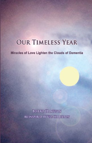 Imagen de archivo de Our Timeless Year: Miracles of Love Lighten the Clouds of Dementia a la venta por GF Books, Inc.