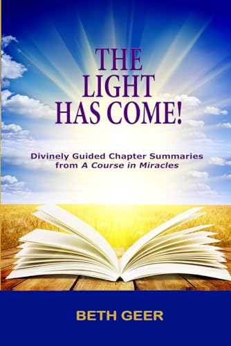 Imagen de archivo de THE LIGHT HAS COME!: Divinely Guided Chapter Summaries from "A Course in Miracles" a la venta por Book Deals