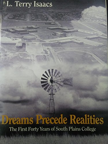 Imagen de archivo de Dreams precede realities: A history of the people who have shaped and influenced the first 40 years of South Plains College, 1958-1998 a la venta por Better World Books