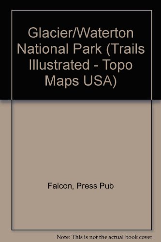 Trails Illustrated Glacier, Waterton Lakes National Parks: Montana, Usa/Alberta, Canada (Trails Illustrated - Topo Maps USA) - Falcon, Press Pub