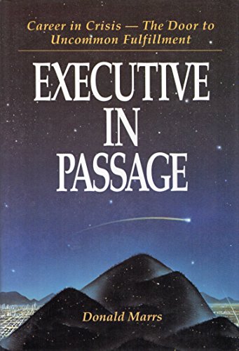 EXECUTIVE IN PASSAGE: Career In Crisis--The Door To Uncommon Fulfillment (H)