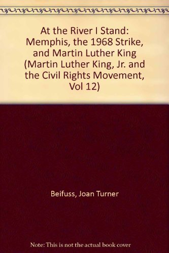 Beispielbild fr At the River I Stand: Memphis, the 1968 Strike, and Martin Luther King (Martin Luther King, Jr. and the Civil Rights Movement, Vol 12) zum Verkauf von Irish Booksellers