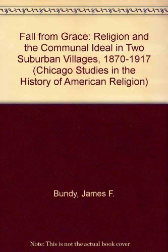 Stock image for Fall from Grace : Religion and the Communal Ideal in Two Suburban Villages, 1870-1917 for sale by Better World Books: West