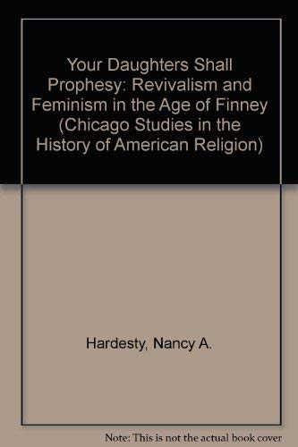 Beispielbild fr Your Daughters Shall Prophesy: Revivalism and Feminism in the Age of Finney (Chicago Studies in the History of American Religion) zum Verkauf von Dorothy Meyer - Bookseller
