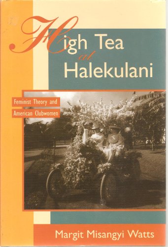 Beispielbild fr High Tea at Halekulani: Feminist Theory and American Clubwomen zum Verkauf von ThriftBooks-Atlanta