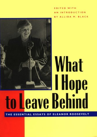 Beispielbild fr What I Hope to Leave Behind: The Essential Essays of Eleanor Roosevelt zum Verkauf von ThriftBooks-Dallas