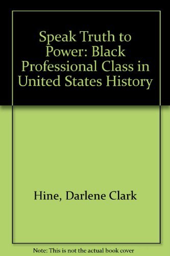 Stock image for Speak Truth to Power: Black Professional Class in United States History for sale by ThriftBooks-Atlanta