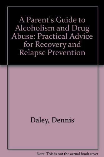 Beispielbild fr A Parent's Guide to Alcoholism and Drug Abuse: Practical Advice for Recovery and Relapse Prevention zum Verkauf von Wonder Book