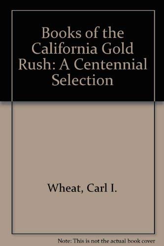 Imagen de archivo de Books of the California Gold Rush: A Centennial Selection - Carl I. Wheat a la venta por Big Star Books