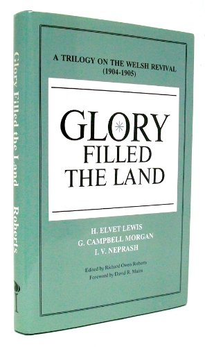 9780926474000: Glory Filled the Land : A Trilogy on the Welsh Revival of 1904-1905