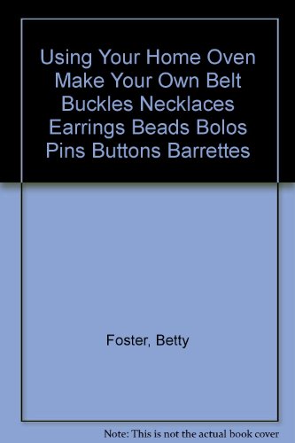 Beispielbild fr Using Your Home Oven Make Your Own Belt Buckles Necklaces Earrings Beads Bolos Pins Buttons Barrettes zum Verkauf von Wonder Book